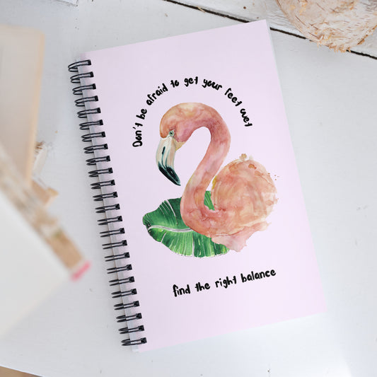 Don't be afraid to get your feet wet - Find Balance - Flamingo Spiral notebook