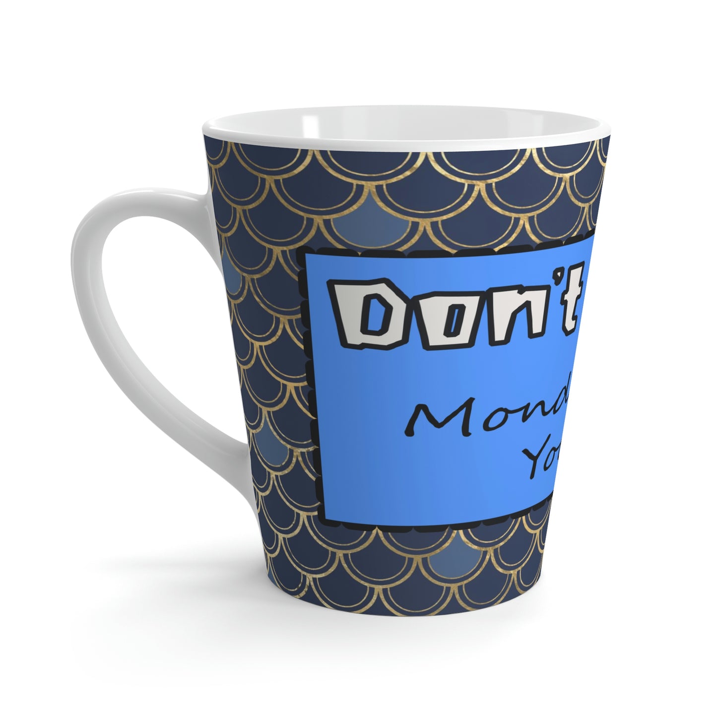 Don't Worry Monday Hates You Too Latte mug