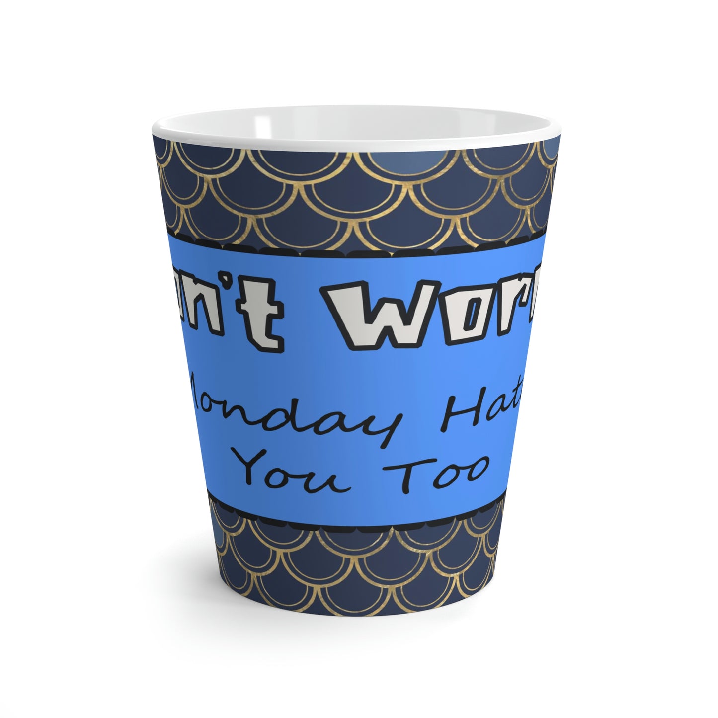 Don't Worry Monday Hates You Too Latte mug
